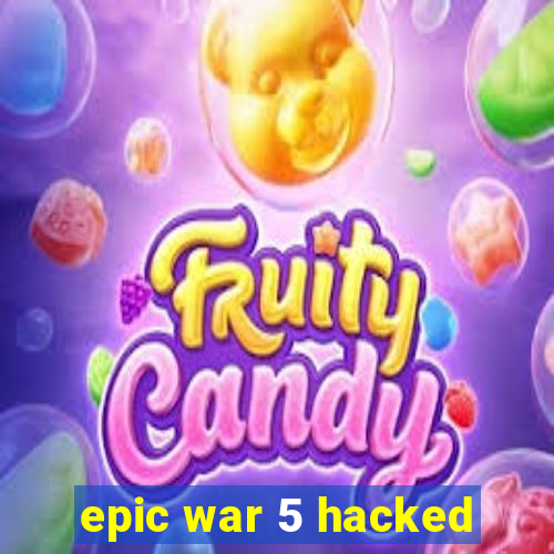 epic war 5 hacked